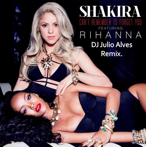 Shakira feat.Rihanna – Can’t Remember to Forget You (DJ Julio Alves Remix)