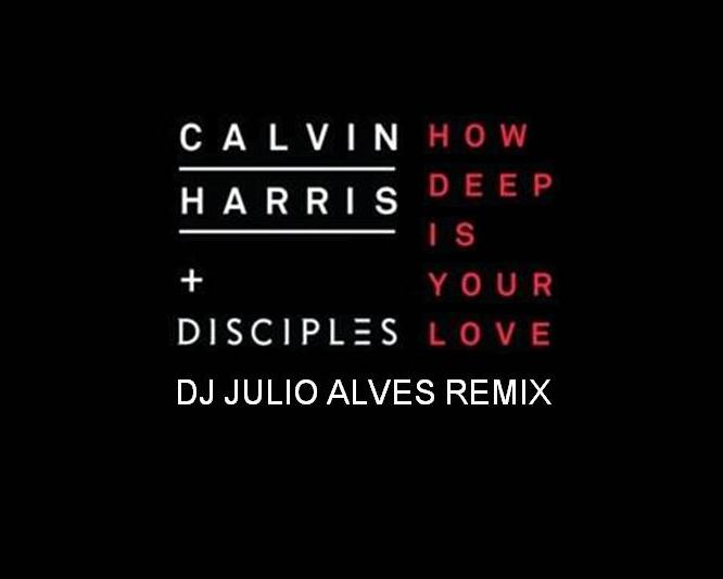 Calvin Harris & amp; Disciples -How Deep Is Your Love (DJ Julio Alves Remix).