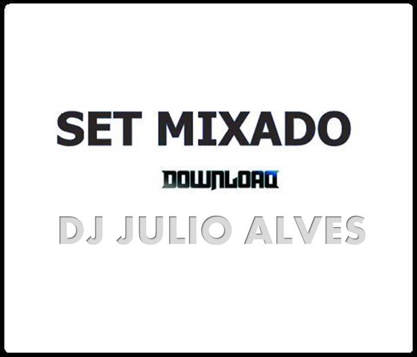 SET MIXADO DJ JULIO ALVES.02-02-2016