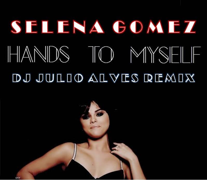 Selena Gomez – Hands To Myself (DJ Julio Alves Remix)